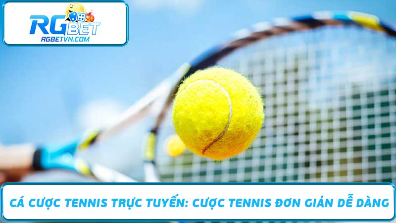 Cá Cược Tennis Trực Tuyến Cược Tennis Đơn Giản Dễ Dàng