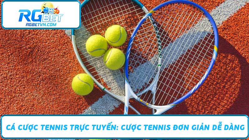 Cá Cược Tennis Trực Tuyến Cược Tennis Đơn Giản Dễ Dàng