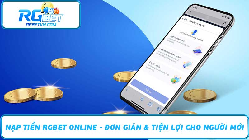 Nạp Tiền RGBet Online - Đơn Giản & Tiện Lợi Cho Người Mới