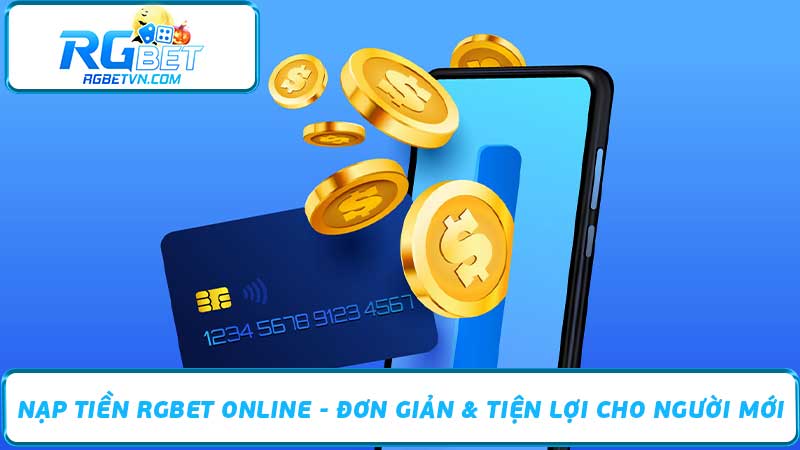 Nạp Tiền RGBet Online - Đơn Giản & Tiện Lợi Cho Người Mới