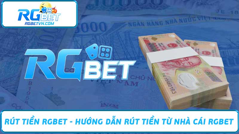 Rút tiền RGBET - Hướng dẫn rút tiền từ nhà cái RGBET 