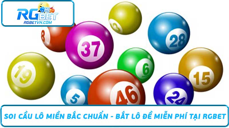 Soi Cầu Lô Miền Bắc Chuẩn - Bắt Lô Đề Miễn Phí Tại RGBET